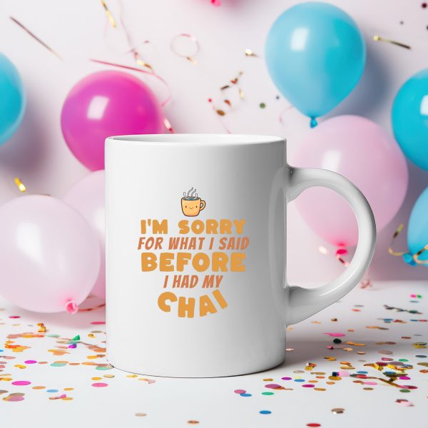 1759596252-24009-1.jpg I’m Sorry for What I Said Before I Had My Chai Mug – Desi Vibes Humorous Tea & Coffee Cup