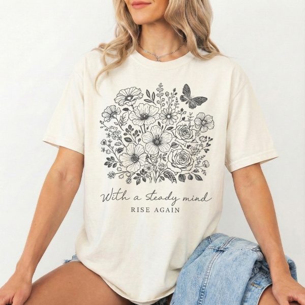 Steady Mind Rise Again Floral T-Shirt - Motivational Women's Tee