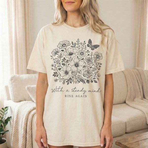 Steady Mind Rise Again Floral T-Shirt - Motivational Women's Tee